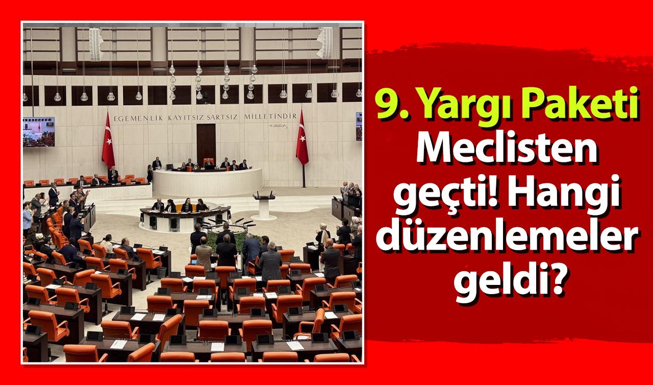 9. Yargı Paketi Meclisten geçti! Hangi düzenlemeler geldi?