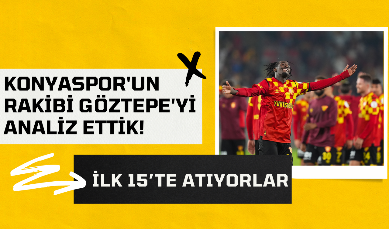 Konyaspor’un rakibi Göztepe’yi analiz ettik! İlk 15’te atıyorlar 