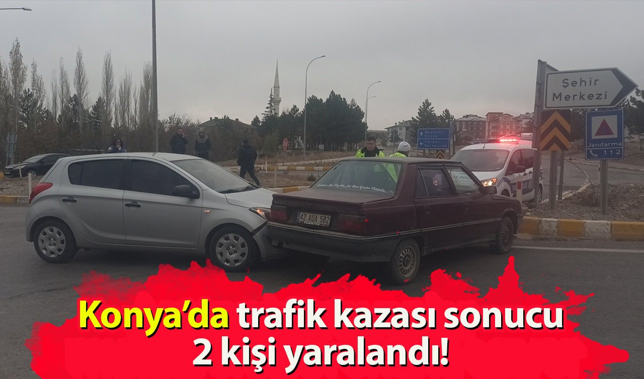 Konya’da trafik kazası sonucunda 2 kişi yaralandı!