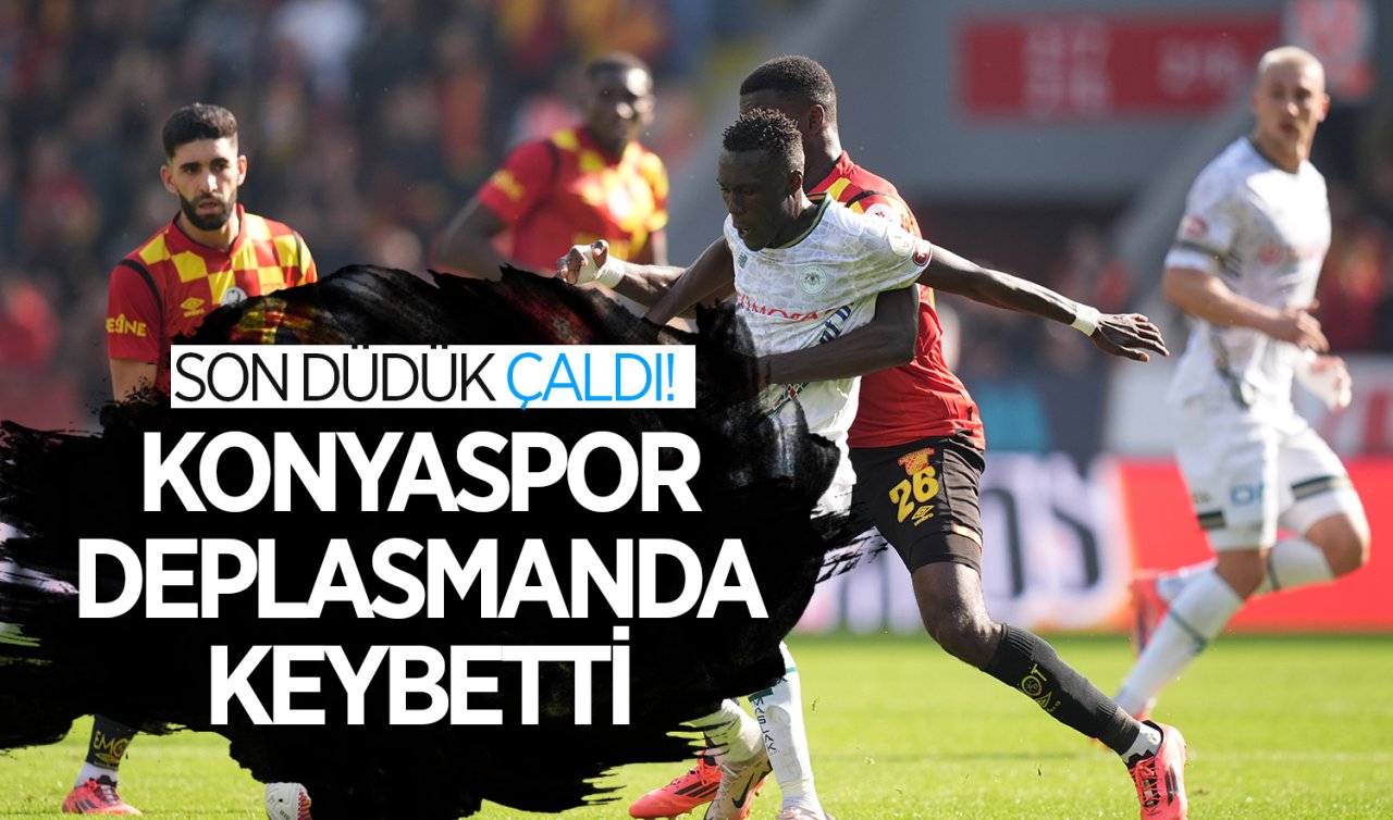 Son düdük çaldı! Konyaspor deplasmanda kaybetti 