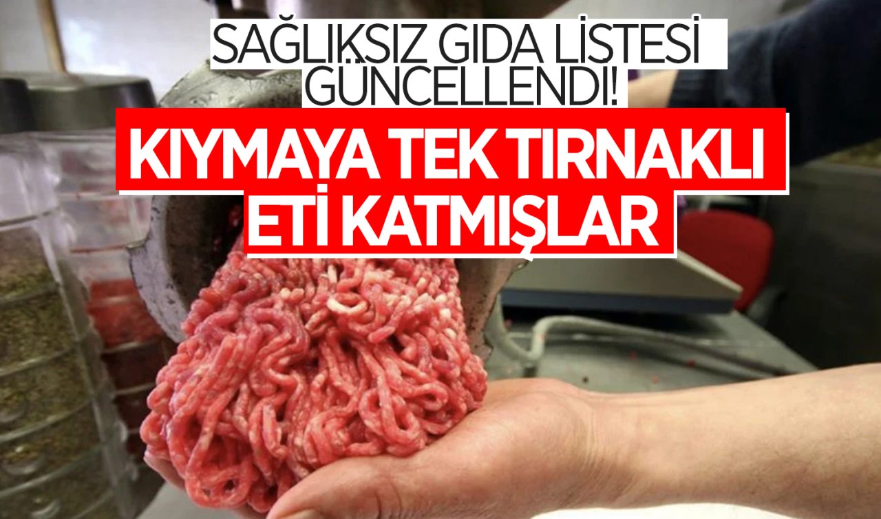 Sağlıksız gıda listesi güncellendi! Kıymaya tek tırnaklı eti katmışlar