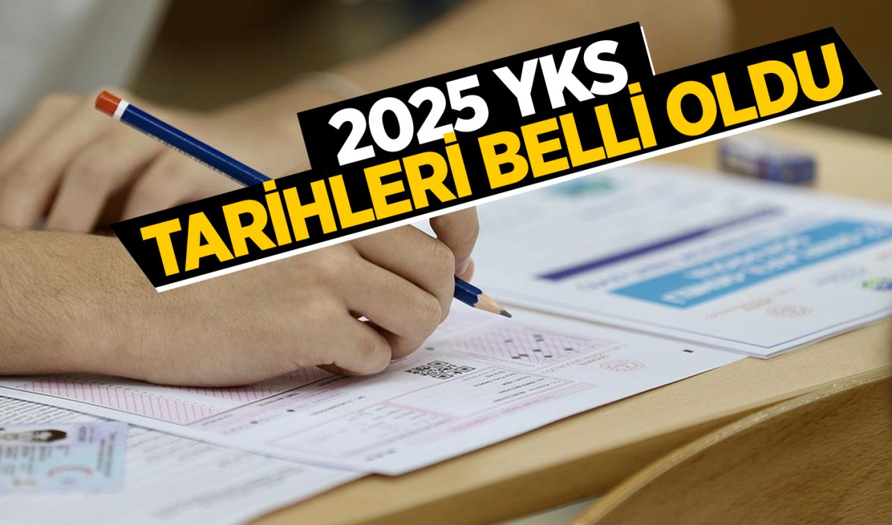 2025 YKS tarihleri belli oldu