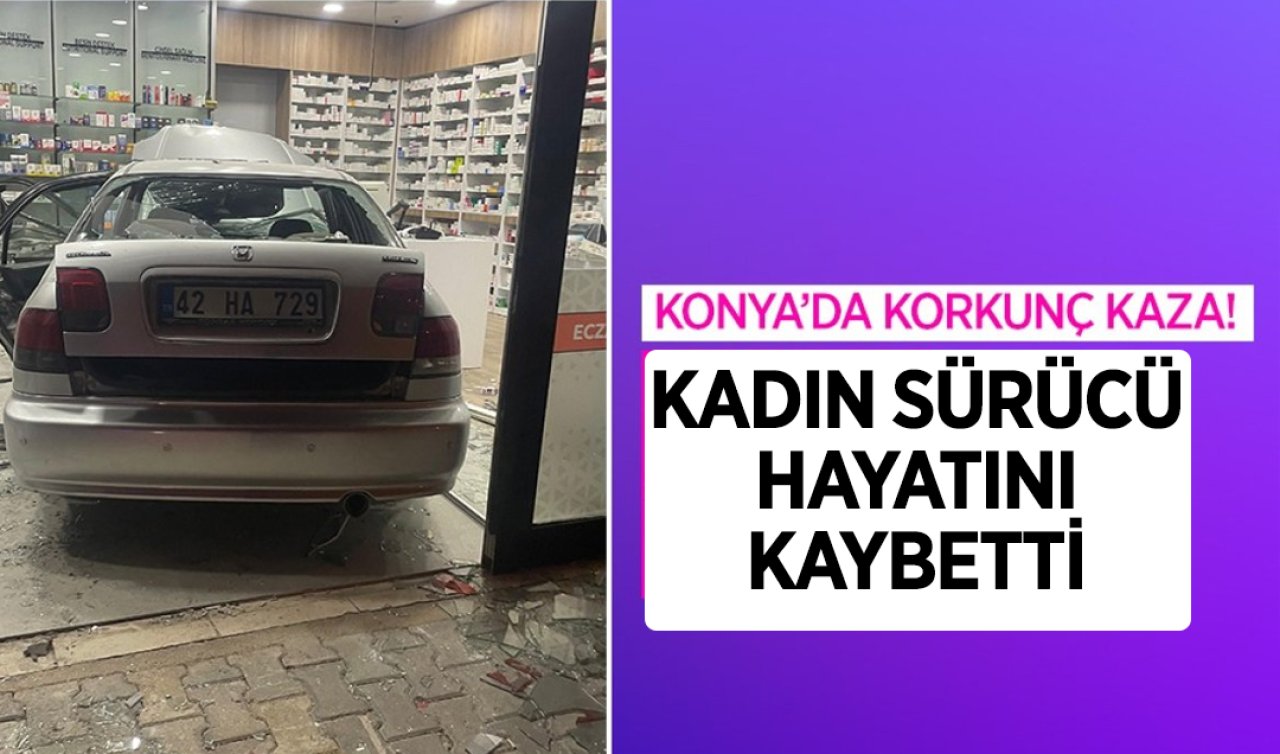 Konya’da korkunç kaza! Kadın sürücü hayatını kaybetti