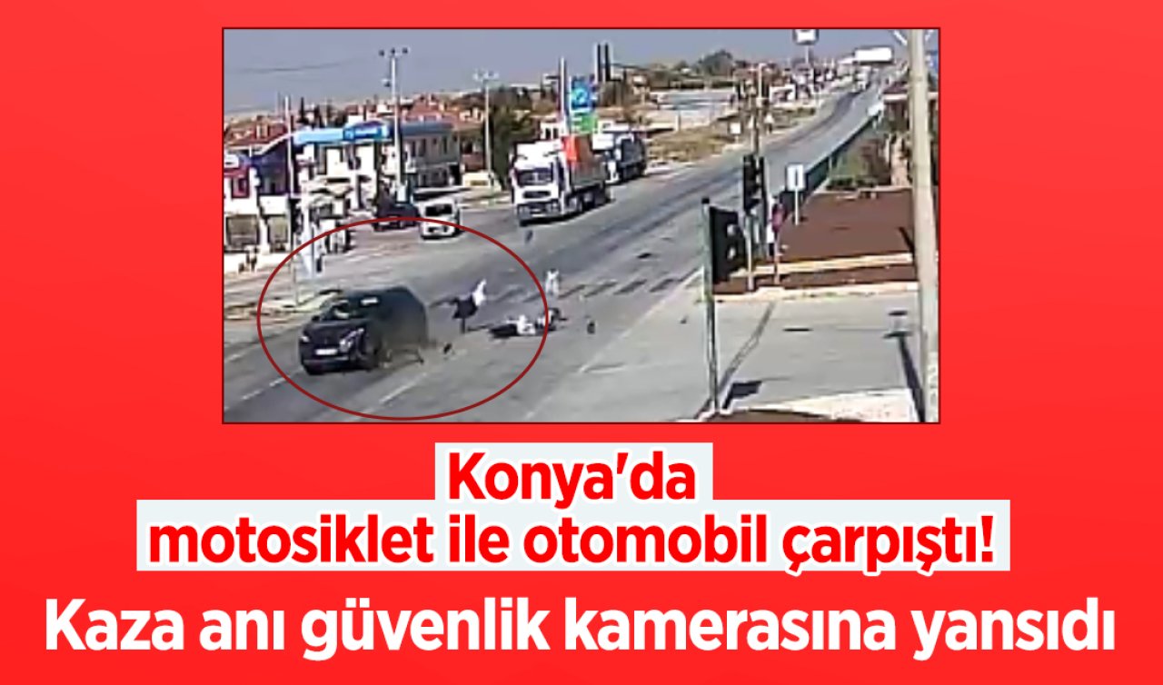 Konya’da motosiklet ile otomobil çarpıştı! Kaza anı güvenlik kamerasına yansıdı