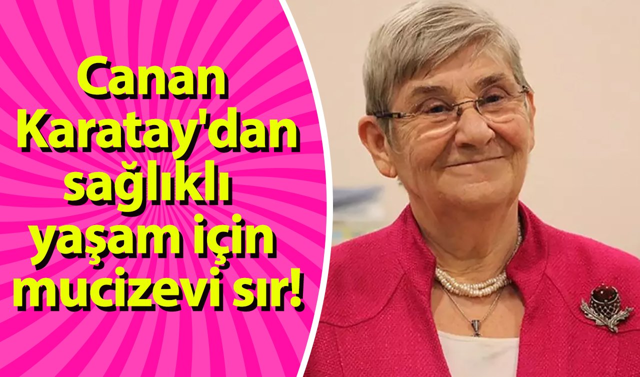 Canan Karatay’dan sağlıklı yaşam için mucizevi sır!