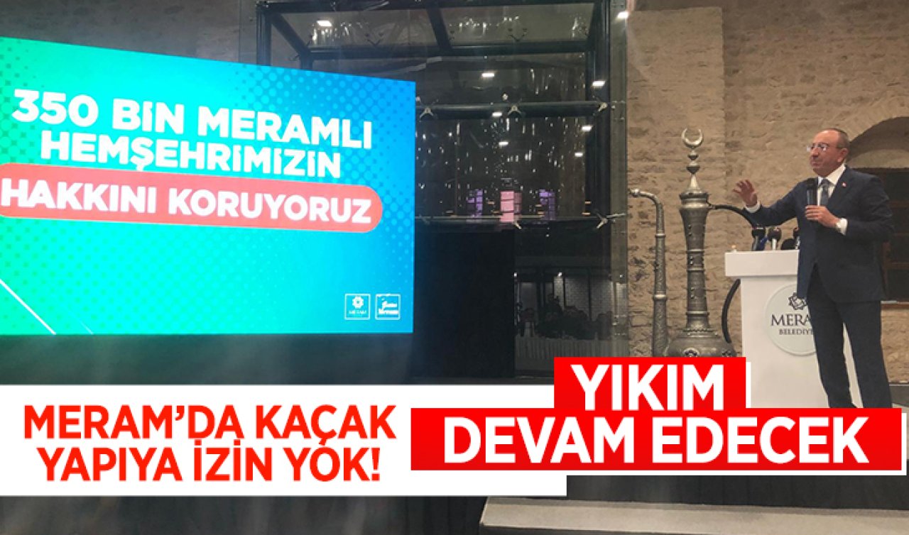 Meram’da kaçak yapıya izin yok! Yıkım devam edecek 