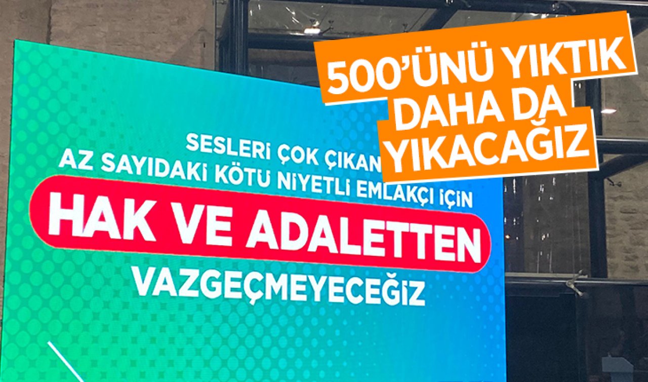 500’ünü yıktık daha da yıkacağız