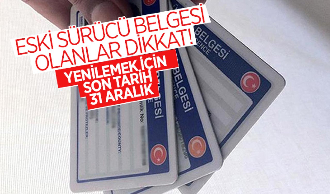 Eski sürücü belgesi olanlar dikkat! Yenilemek için son tarih 31 Aralık