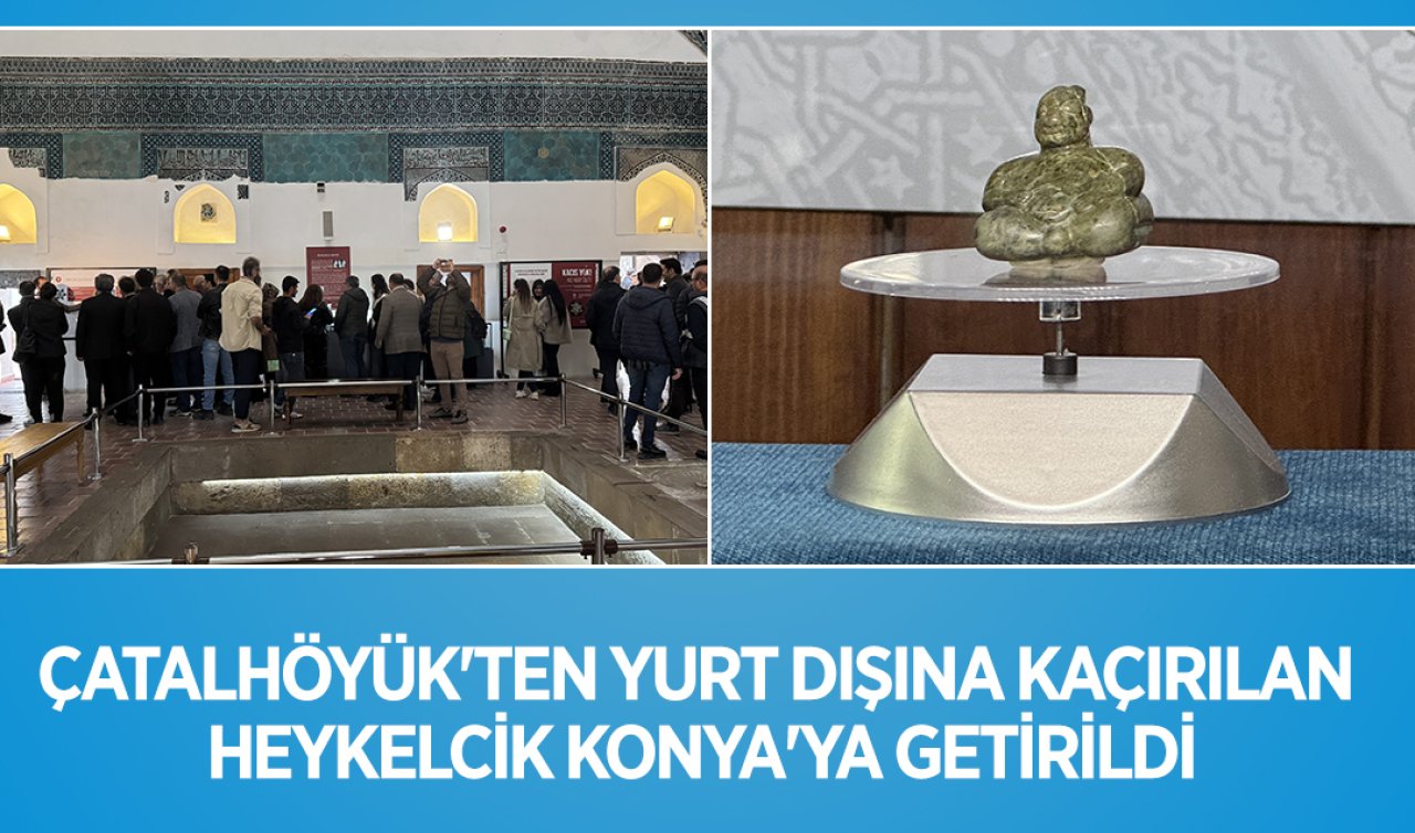 Çatalhöyük’ten yurt dışına kaçırılan heykelcik Konya’ya getirildi