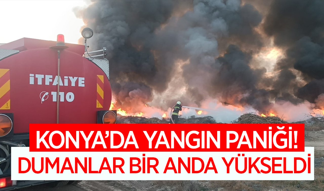 Konya’da yangın paniği! Dumanlar bir anda yükseldi