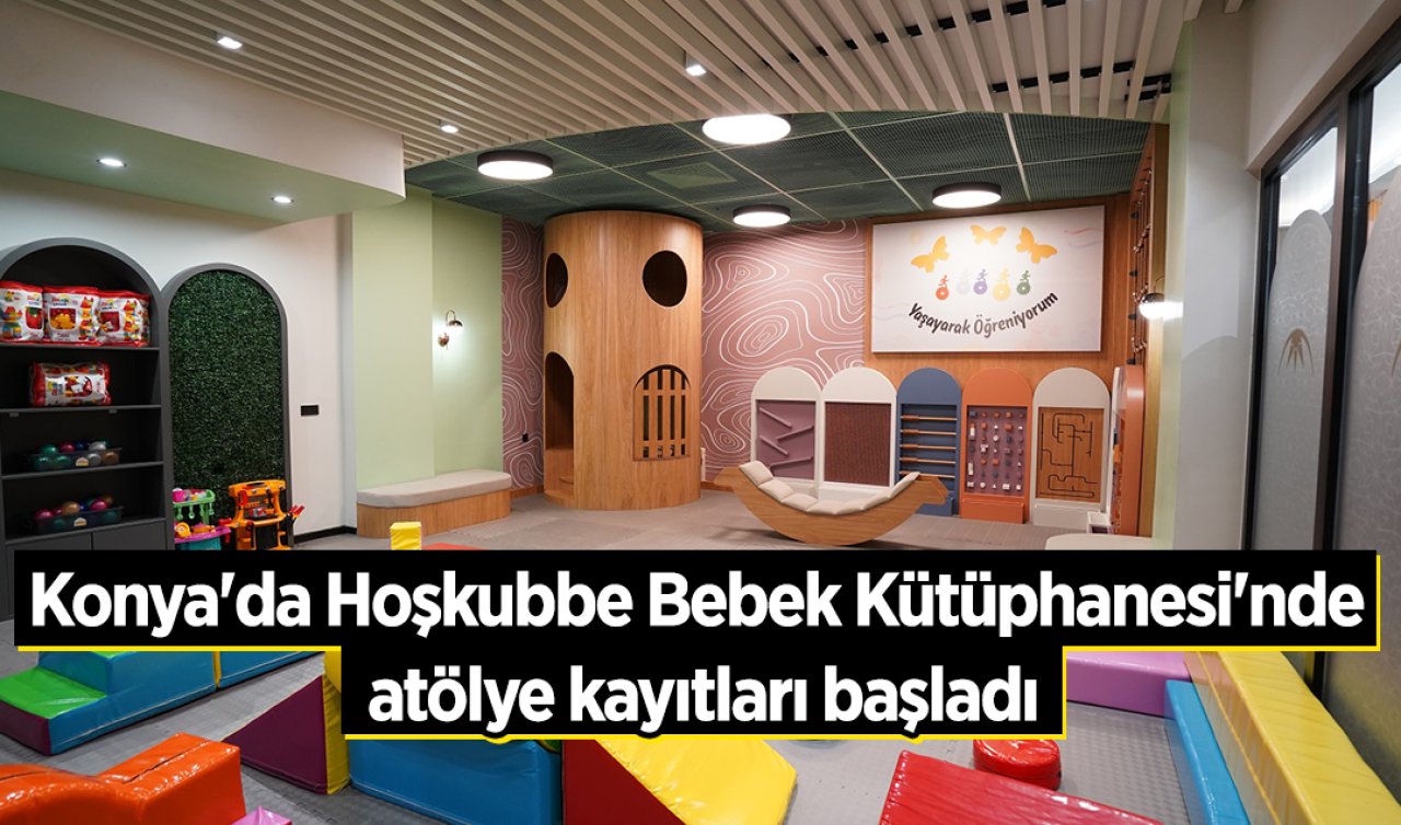 Konya’da Hoşkubbe Bebek Kütüphanesi’nde atölye kayıtları başladı