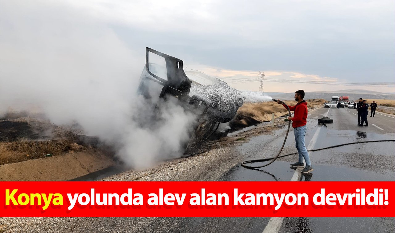 Konya yolunda alev alan kamyon devrildi!