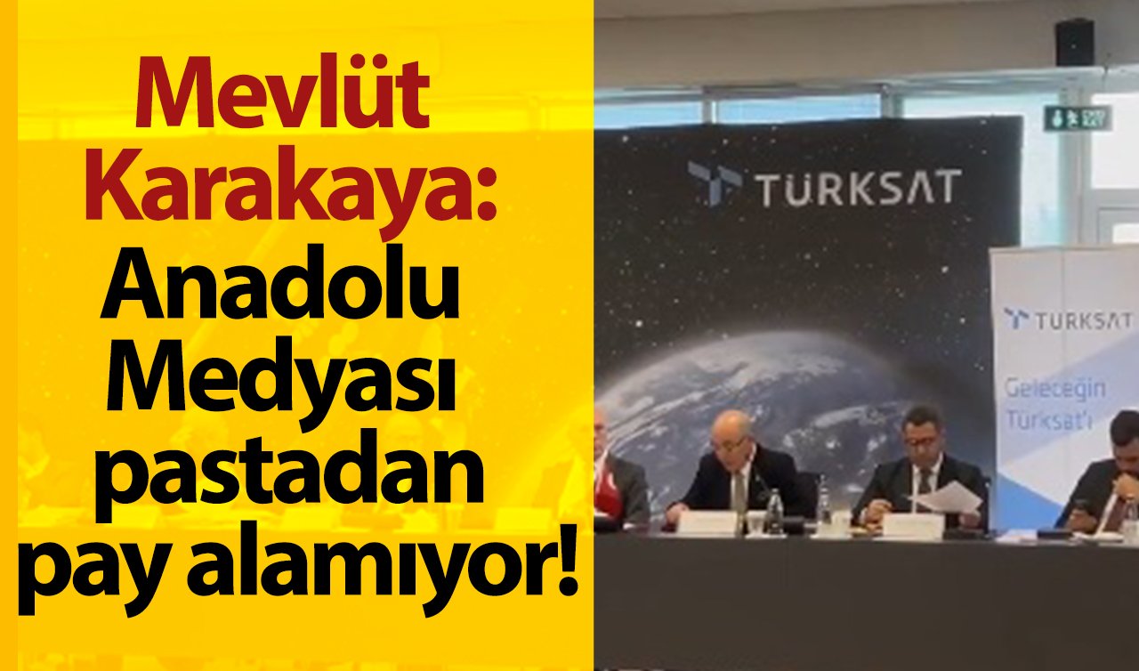 Mevlüt Karakaya: Anadolu Medyası pastadan pay alamıyor!