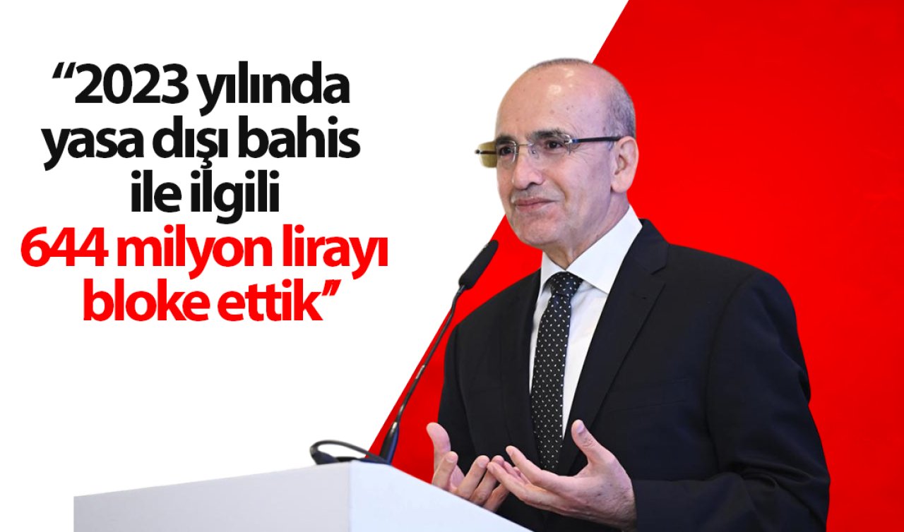 Bakan Şimşek: 2023 yılında yasa dışı bahis ile ilgili 644 milyon lirayı bloke ettik