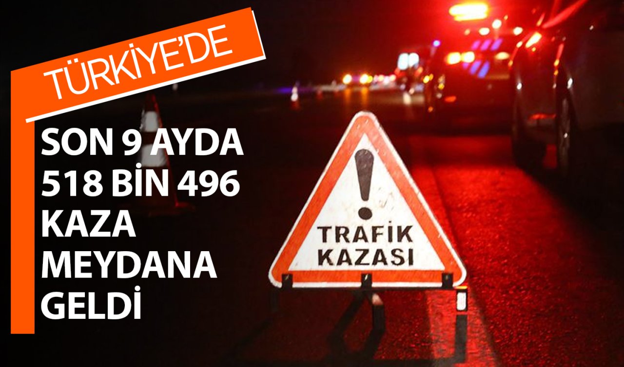 Türkiye’de son 9 ayda 518 bin 496 kaza meydana geldi