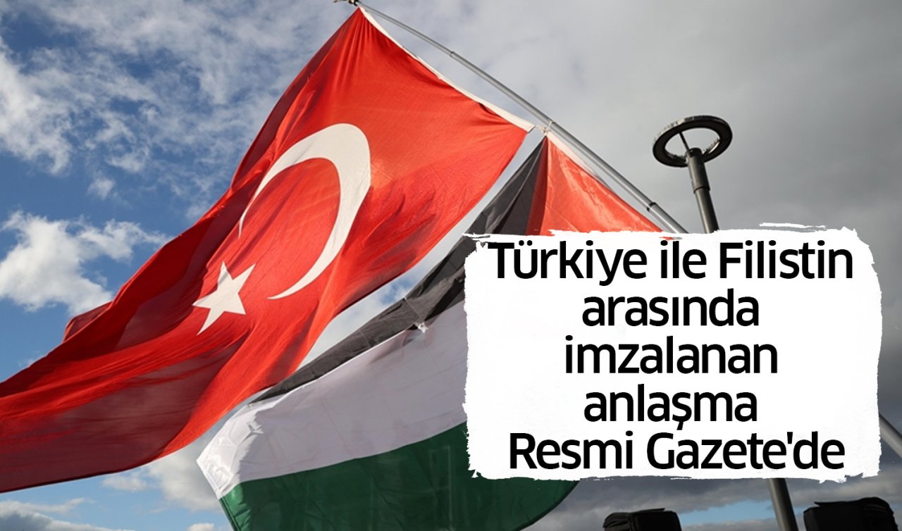 Türkiye ile Filistin arasında imzalanan anlaşma Resmi Gazete’de