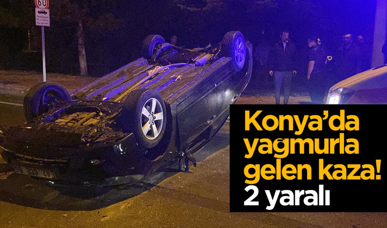  Konya’da yağmurla gelen kaza! 2 yaralı