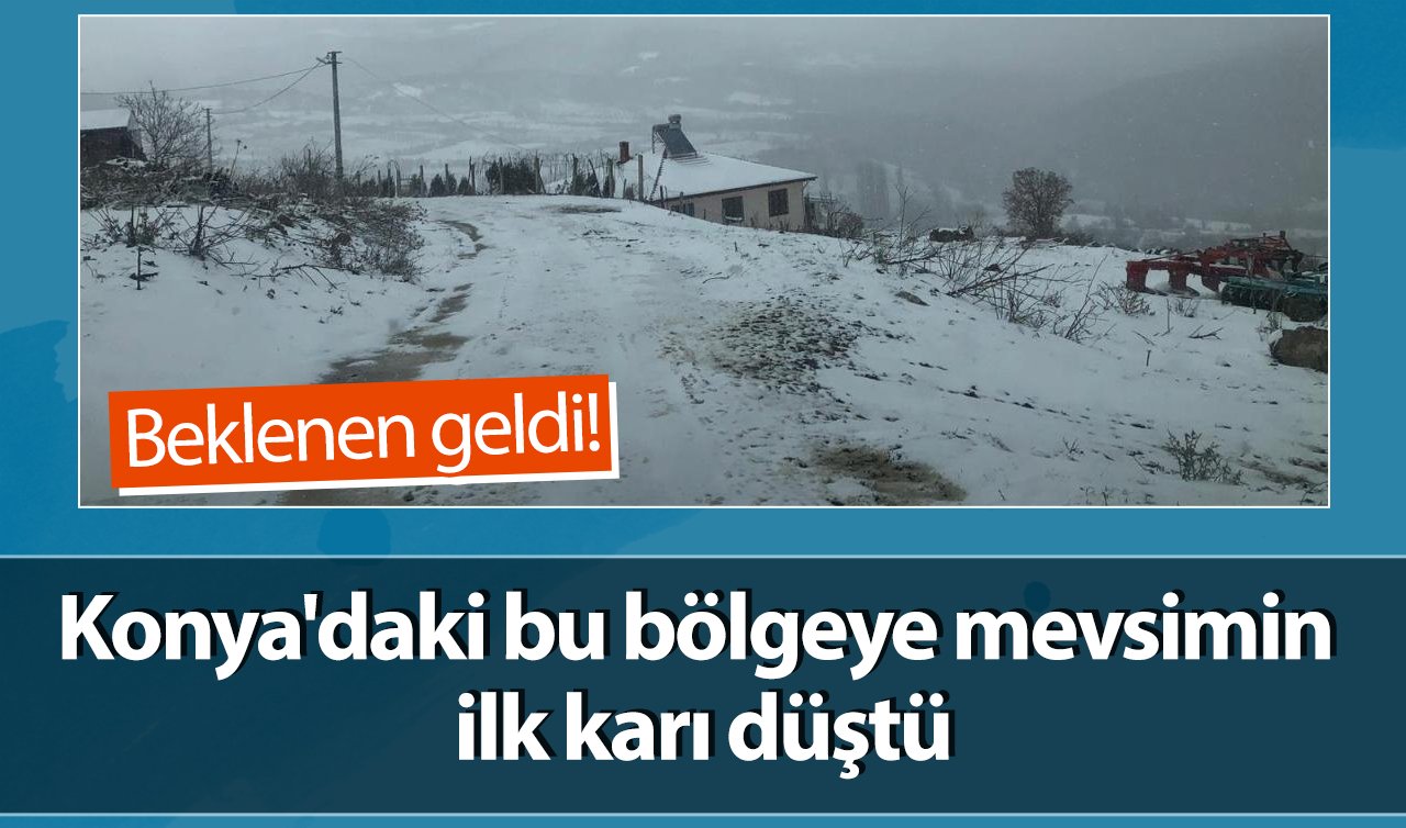 Beklenen geldi! Konya’daki bu bölgeye mevsimin ilk karı düştü