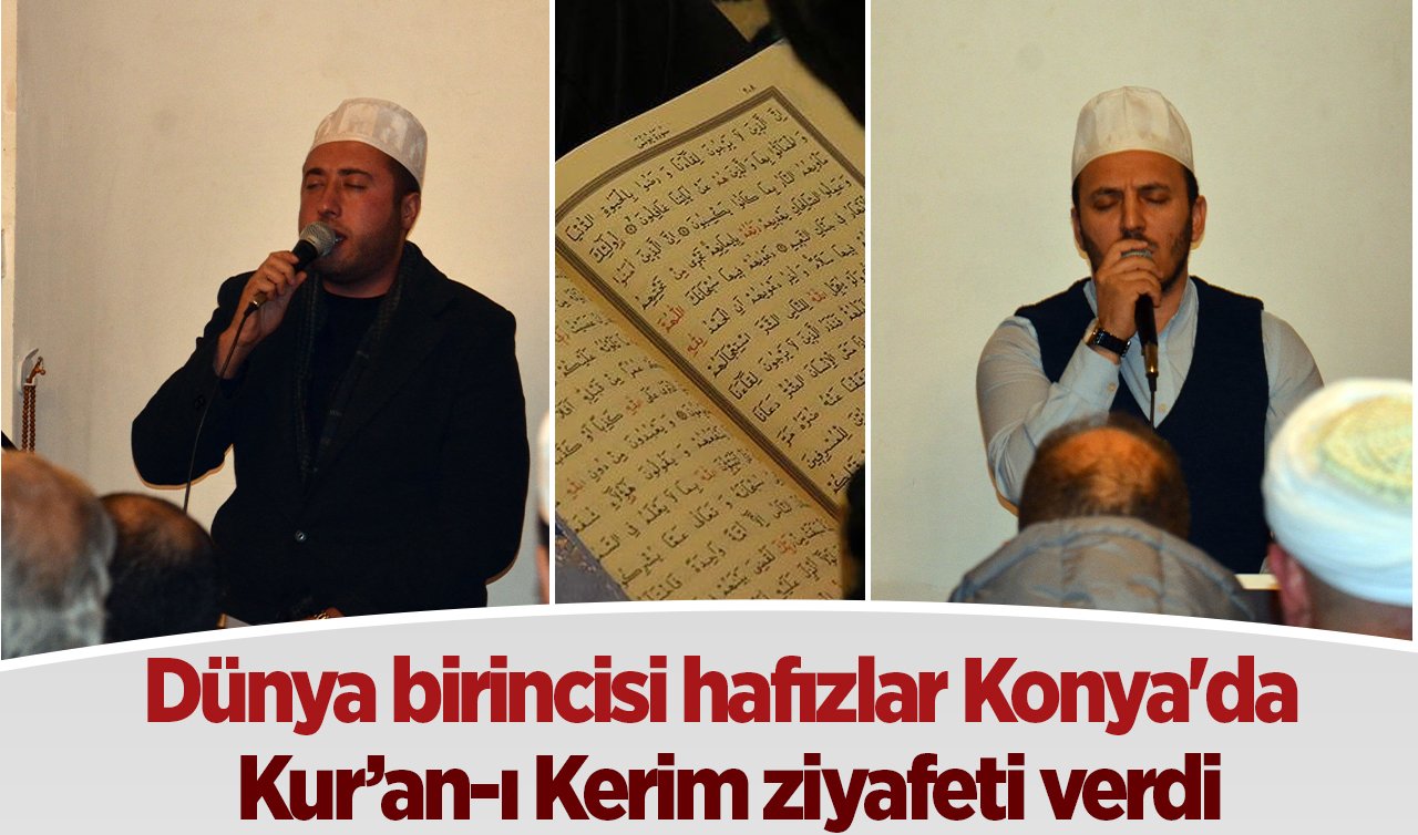 Dünya birincisi hafızlar Konya’da Kur’an-ı Kerim ziyafeti verdi