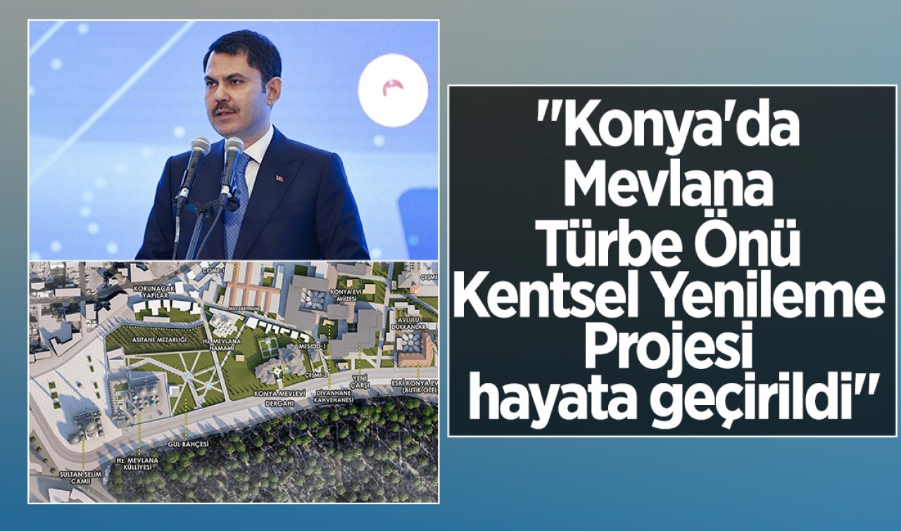 Bakan Kurum: “Konya’da Mevlana Türbe Önü Kentsel Yenileme Projesi hayata geçirildi“