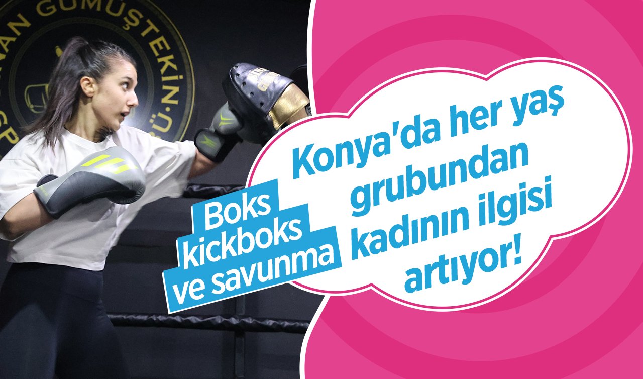  Boks, kickboks ve savunma.. Konya’da her yaş grubundan kadının ilgisi artıyor! 