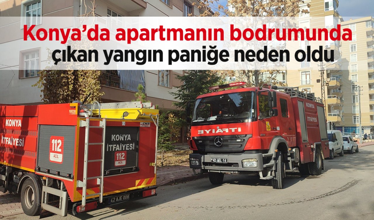 Konya’da apartmanın bodrumunda çıkan yangın paniğe neden oldu