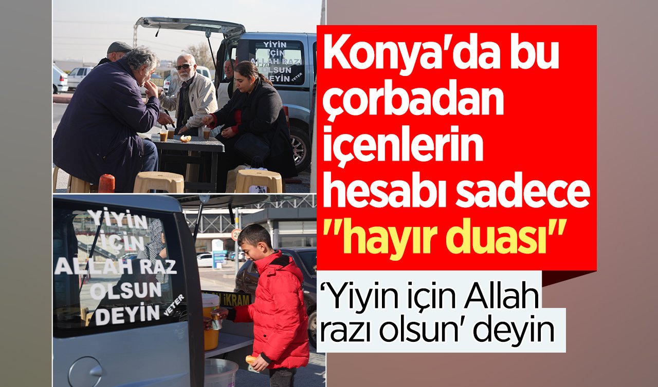 Konya’da bu çorbadan içenlerin hesabı sadece “hayır duası’’