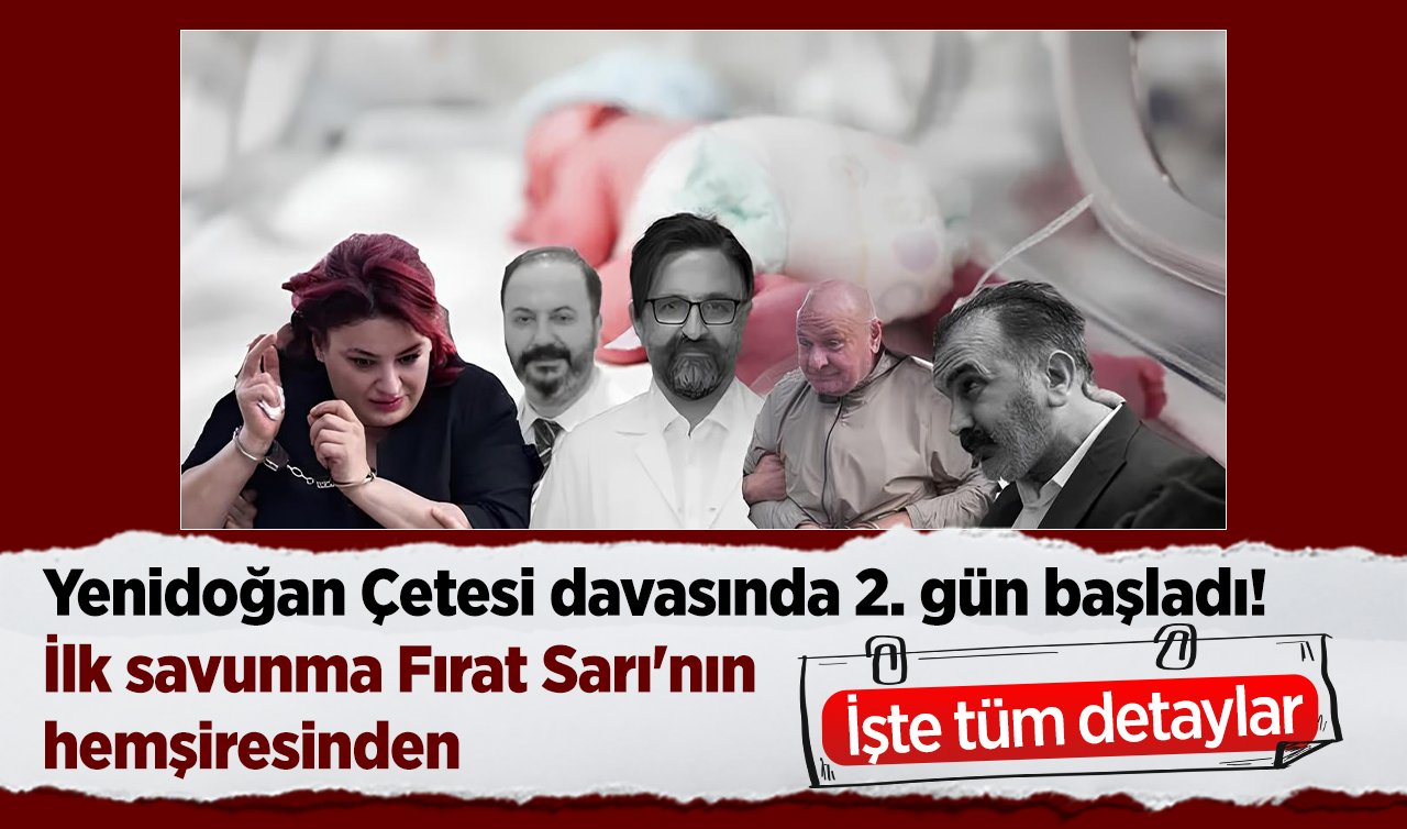 Yenidoğan Çetesi davasında 2. gün başladı! İşte tüm detaylar