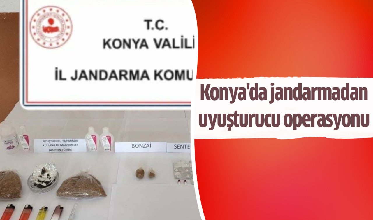  Konya’da jandarmadan uyuşturucu operasyonu