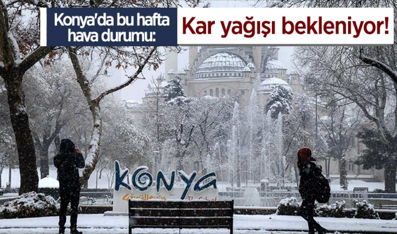 Konya’da bu hafta hava durumu: Kar yağışı bekleniyor!