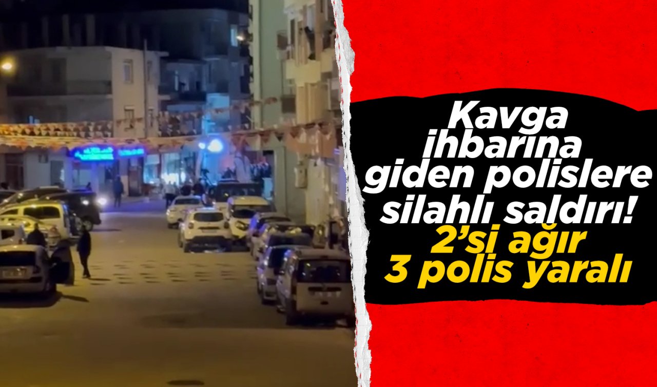  Kavga ihbarına giden polislere silahlı saldırı! 2’si ağır 3 polis yaralı