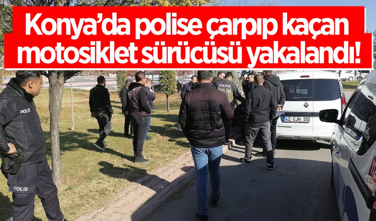 Konya’da polise çarpıp kaçan motosiklet sürücüsü yakalandı!