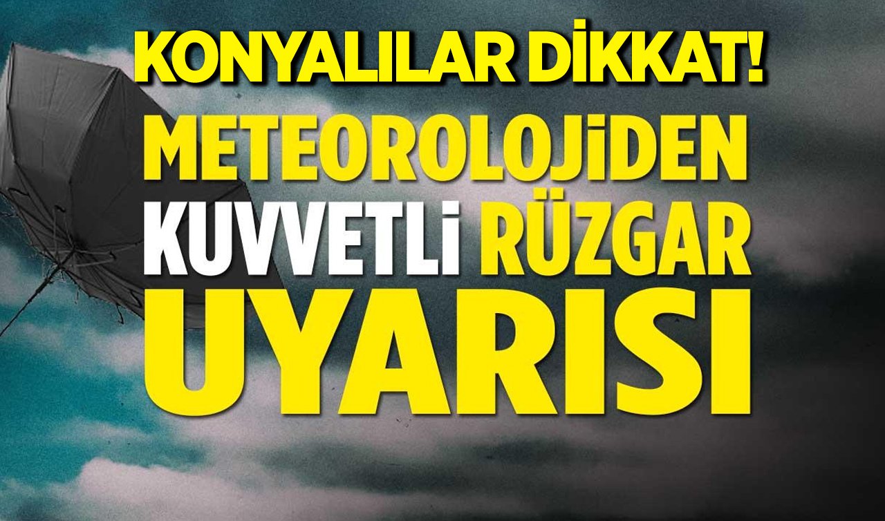 Konya’da kuvvetli rüzgar ve fırtına uyarısı