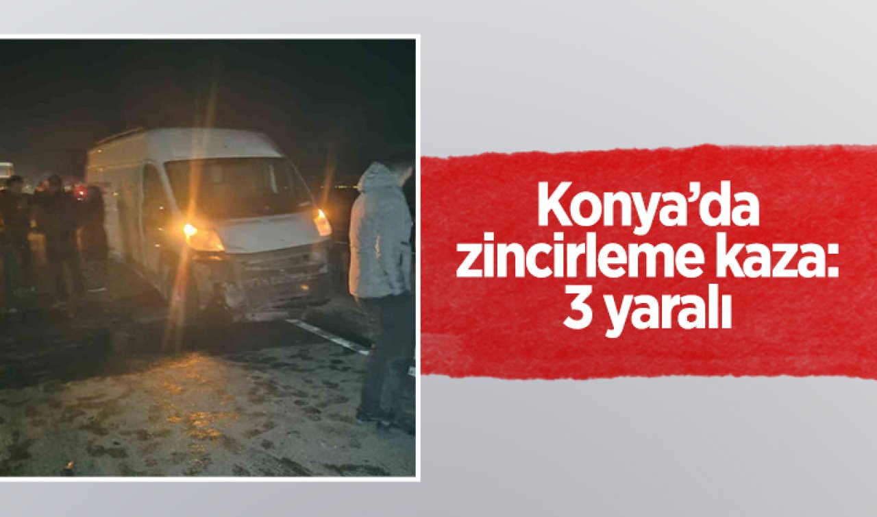  Konya’da zincirleme kaza: 3 yaralı