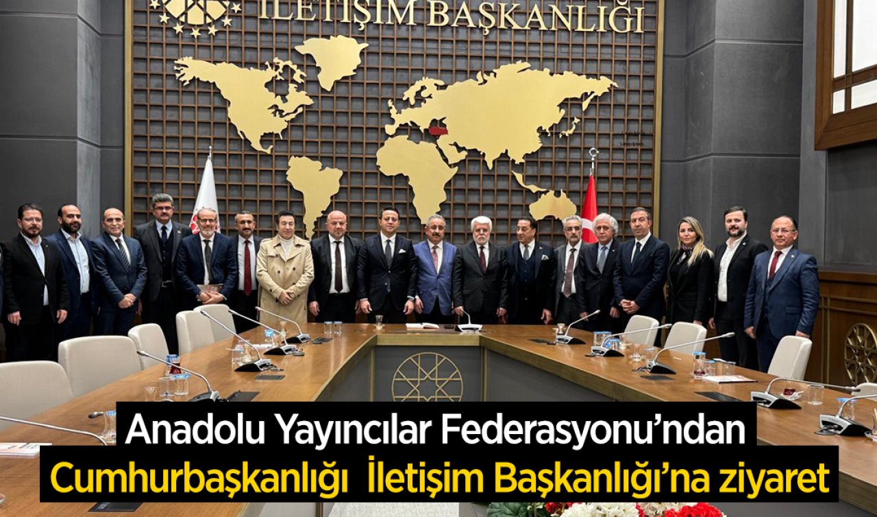 Anadolu Yayıncılar Federasyonu’ndan Cumhurbaşkanlığı İletişim Başkanlığı’na ziyaret