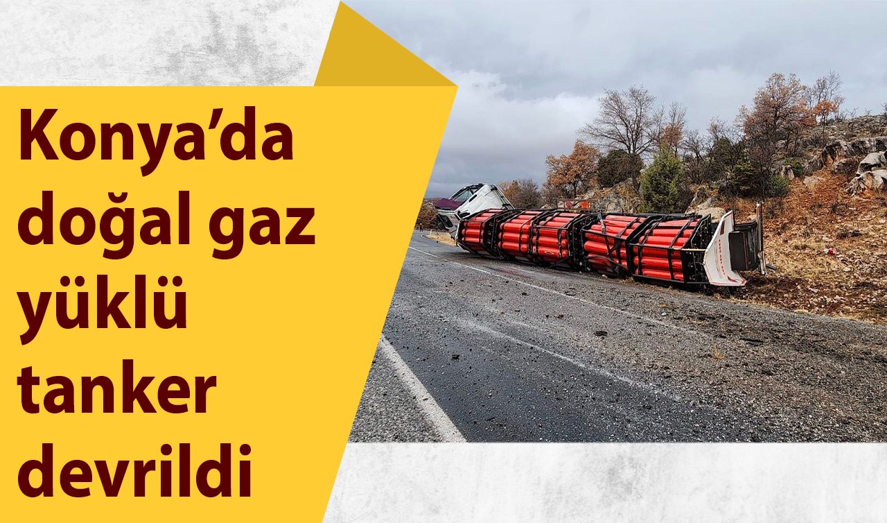 Konya’da doğal gaz yüklü tanker devrildi