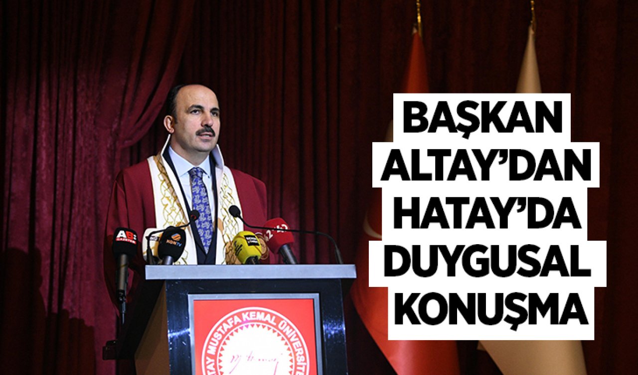 Başkan Altay’dan Hatay’da duygusal konuşma