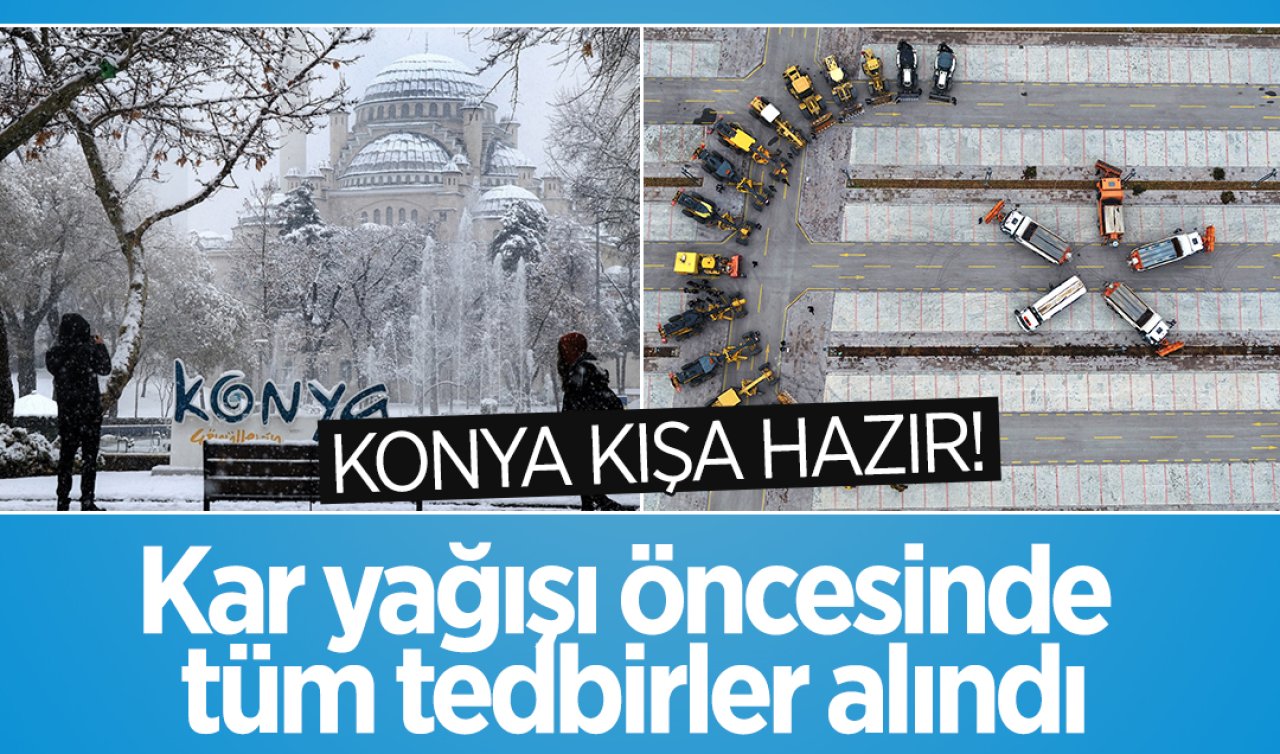 Konya kışa hazır! Kar yağışı öncesinde tüm tedbirler alındı