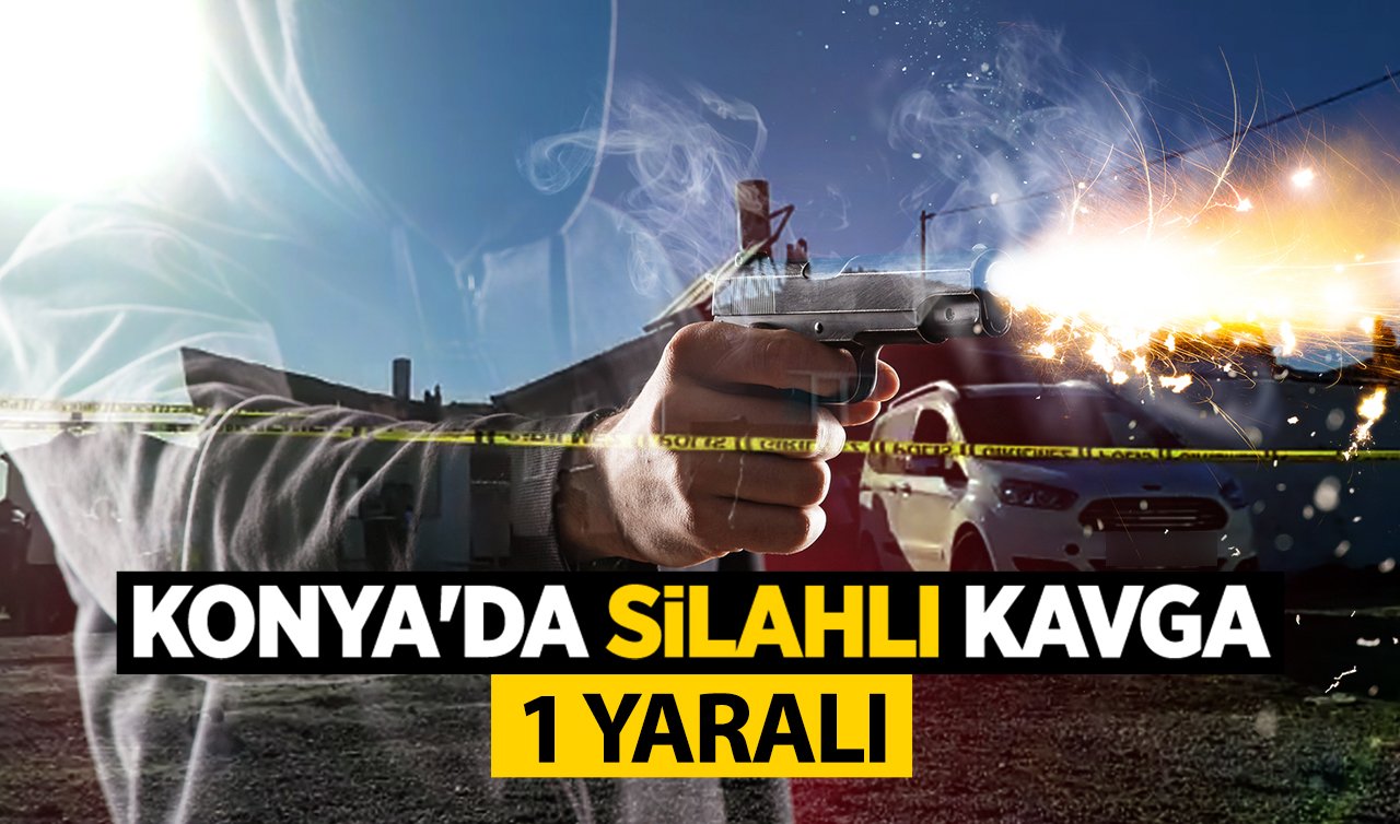 Konya’da silahlı kavga!