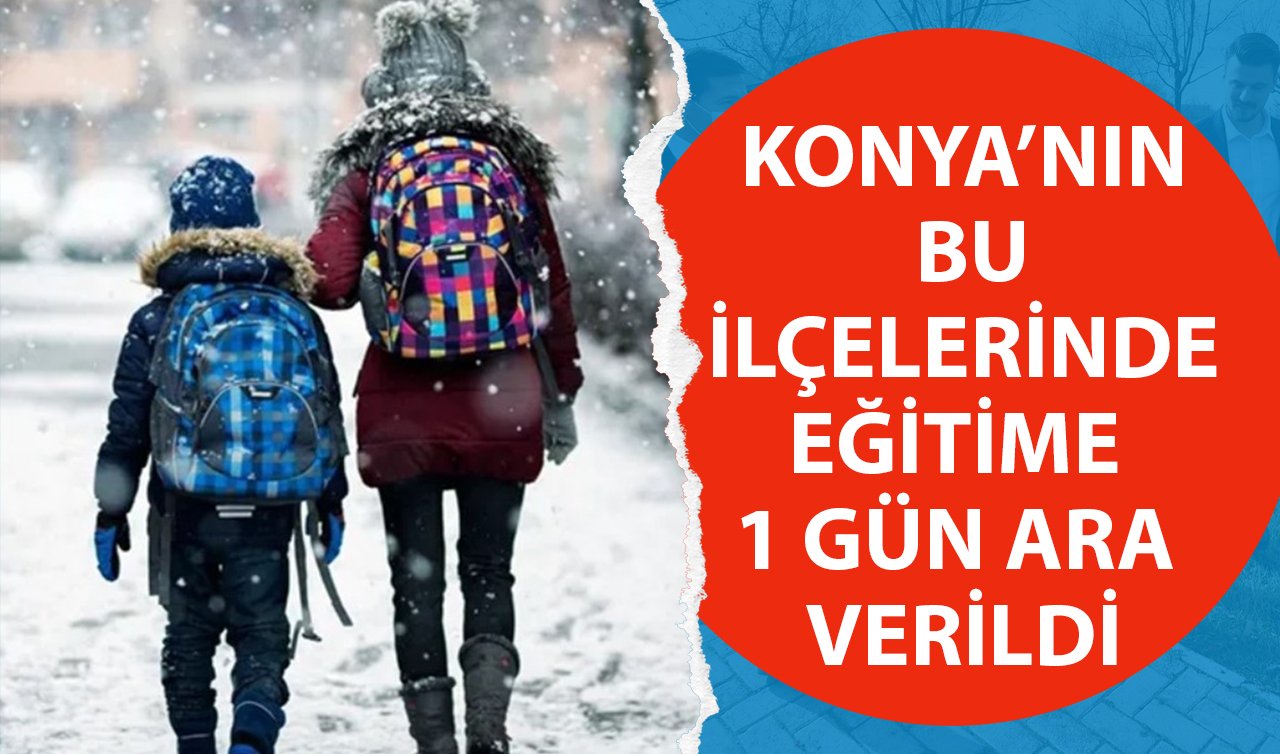 Konya’nın bu ilçelerinde eğitime 1 gün ara verildi! İşte 25 Kasım Pazartesi günü tatil olan okullar