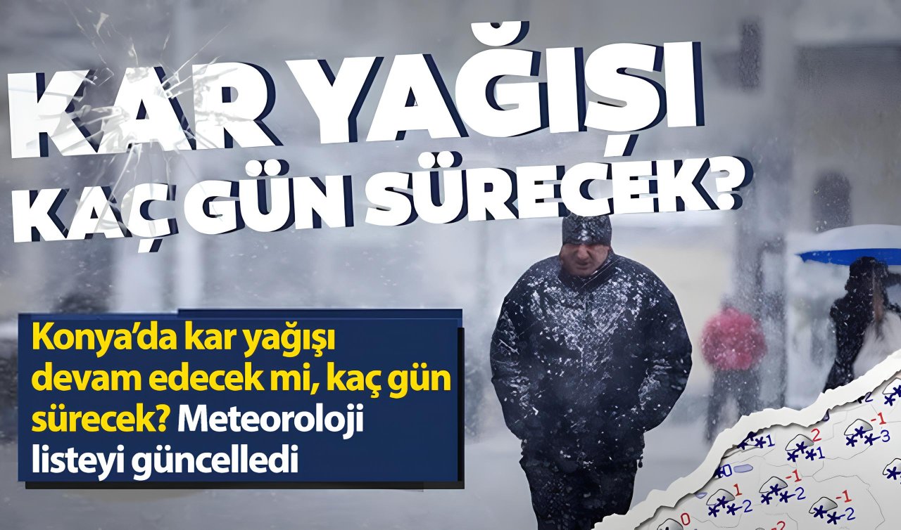 Konya’da kar yağışı devam edecek mi, kaç gün sürecek? Meteoroloji listeyi güncelledi