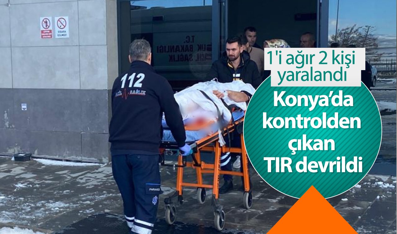 Konya Kulu gişelerinde kontrolden çıkan TIR devrildi: 1’i ağır 2 kişi yaralandı