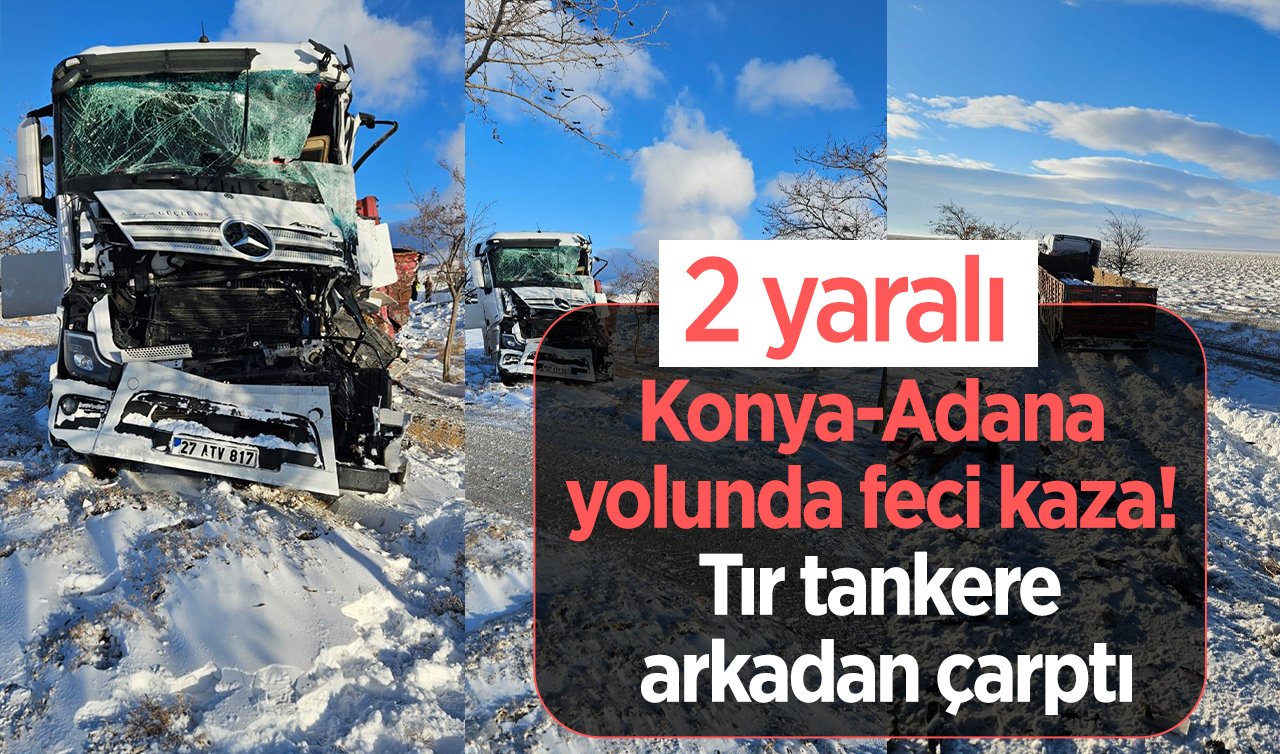 Konya-Adana yolunda feci kaza! Tır tankere arkadan çarptı: 2 yaralı