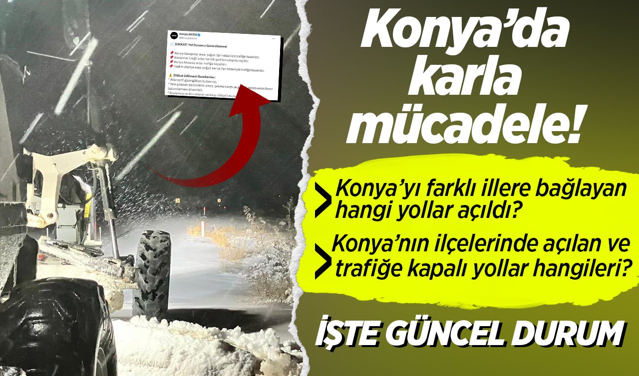 Konya’da karla mücadele! Ulaşıma açılan yollar ve güncel durum  