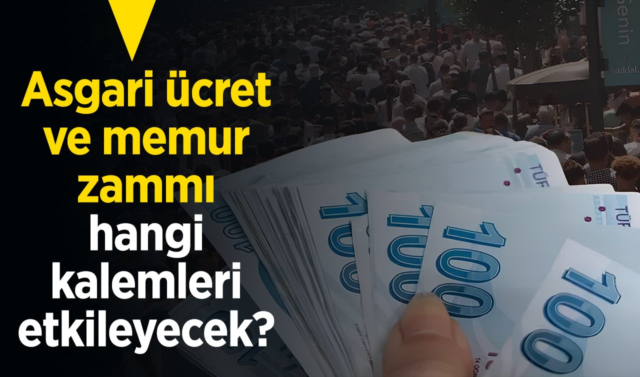 Asgari ücret ve memur zammı hangi kalemleri etkileyecek! 