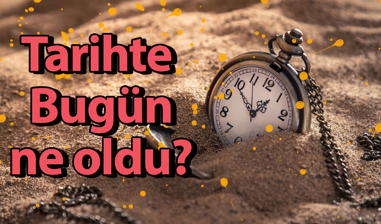  Tarihte Bugün ne oldu? İşte 27 Kasım Türkiye’de ve dünyada yaşananlar