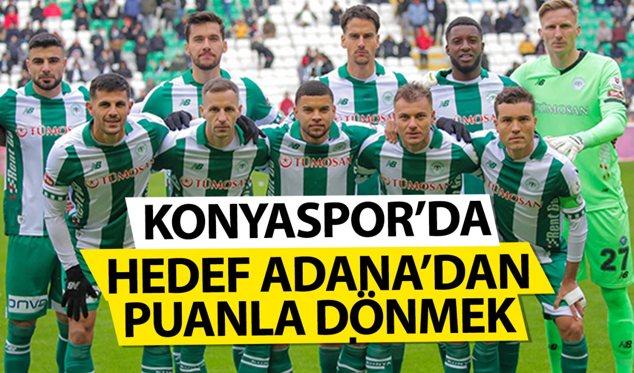  Konyaspor’da hedef Adana’dan puanla dönmek