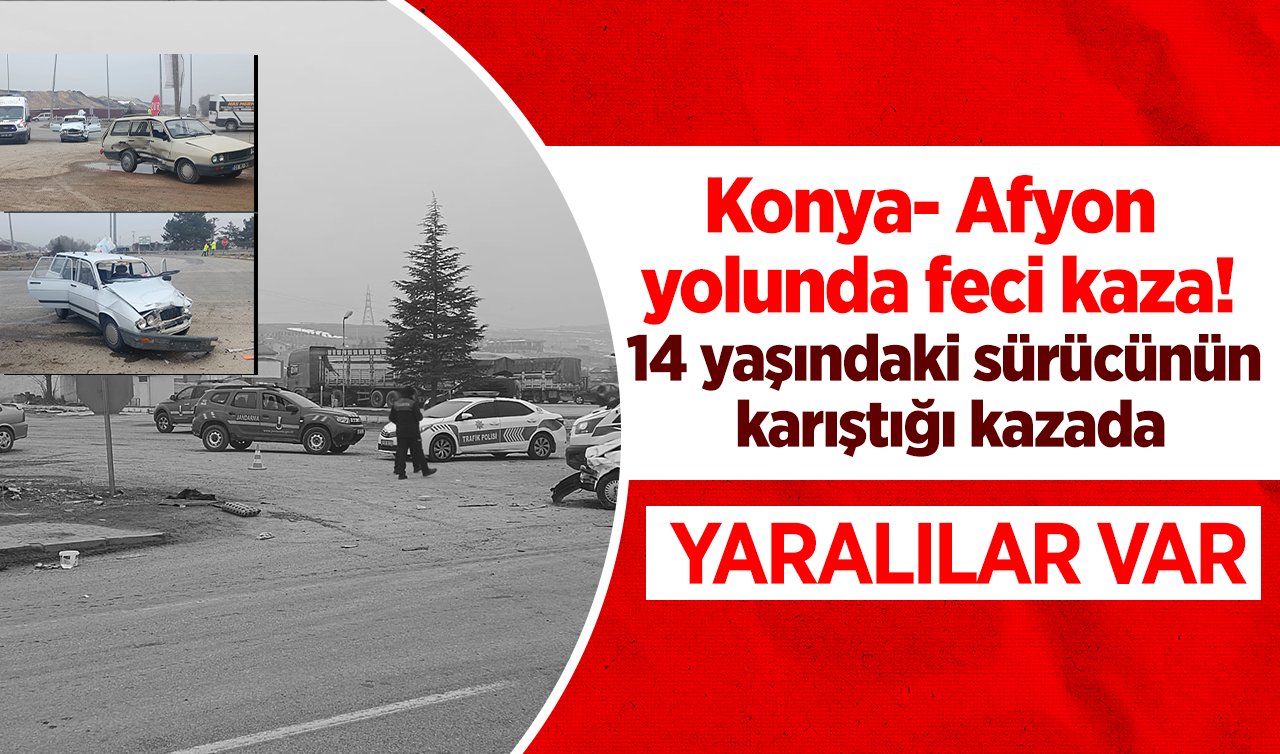 Konya- Afyon yolunda feci kaza! 14 yaşındaki sürücünün karıştığı kazada 6 kişi yaralandı