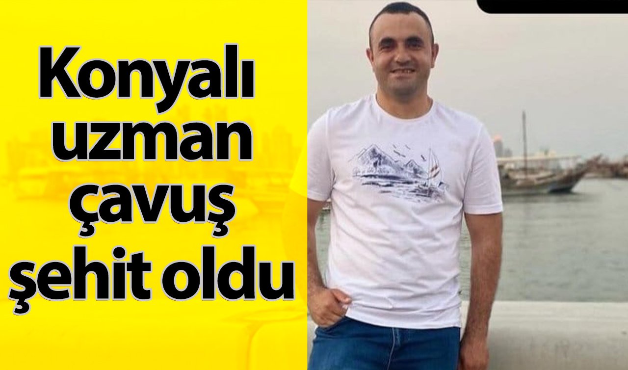 Konyalı uzman çavuş şehit oldu!