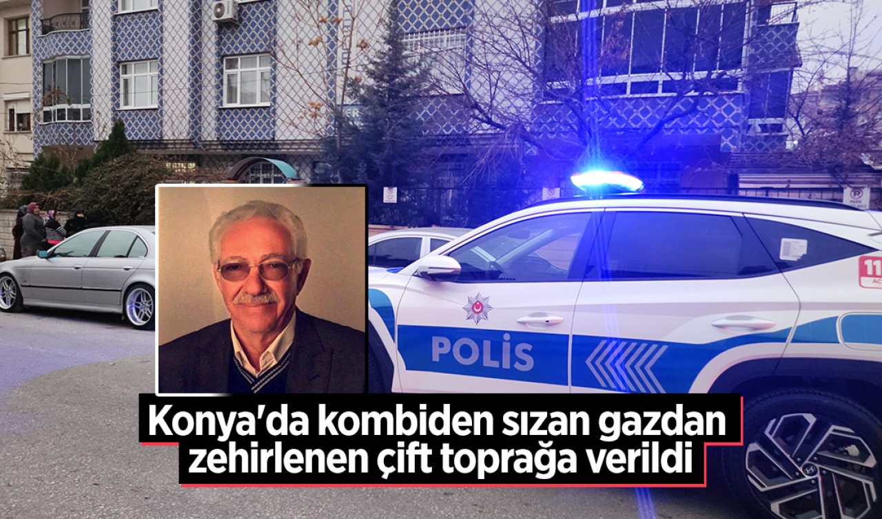 Konya’da kombiden sızan gazdan zehirlenen çift toprağa verildi